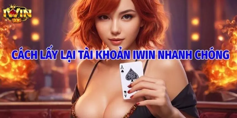Lấy lại tài khoản cá cược tại IWIN siêu nhanh